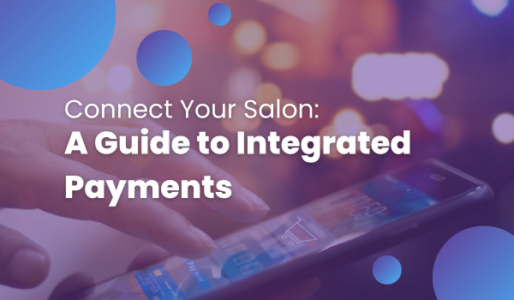 Integrated Payments Boost Efficiency and Streamline Your Transactions for Your Salon